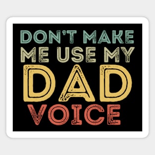 Don't Make Me Use My Dad Voice Magnet